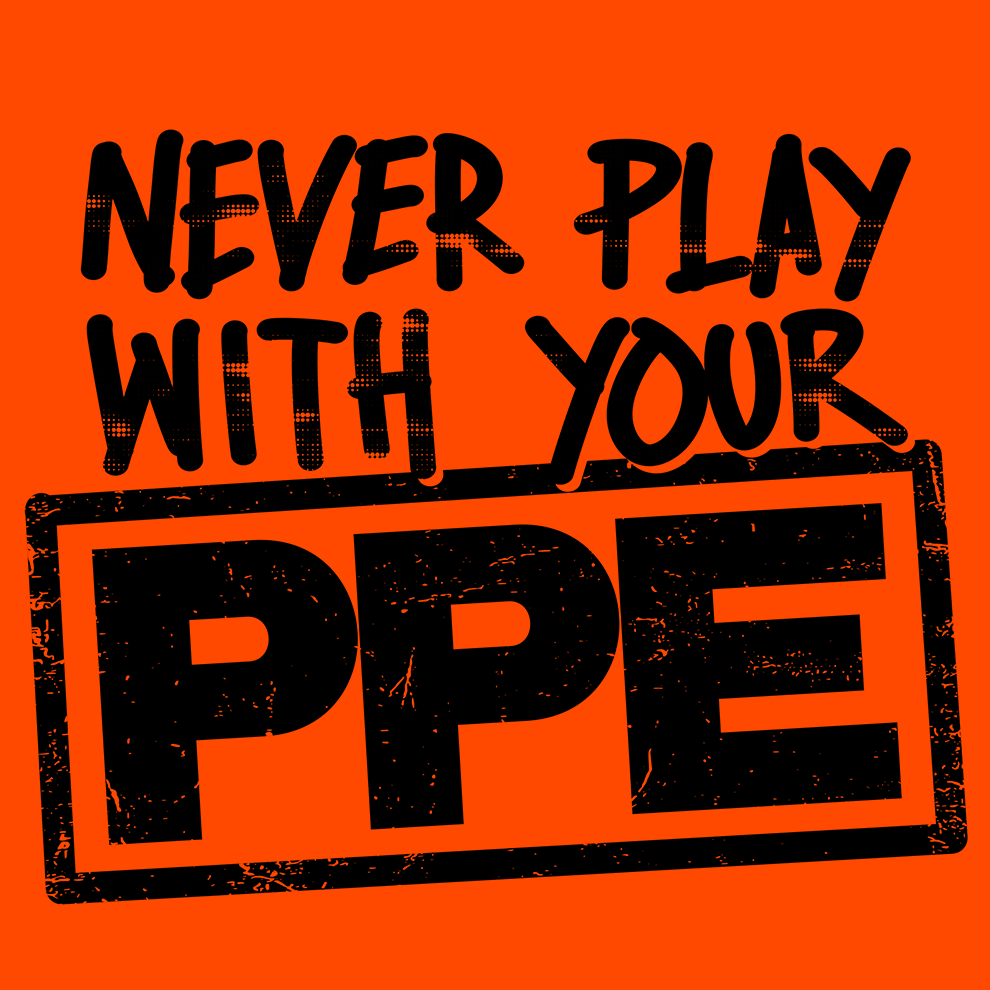 Never Play With Your PPE - Safety Shirts